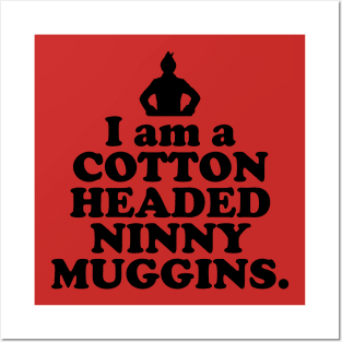 Elf Quote - I am a Cotton Headed Ninny Muggins (Black) Posters and Art